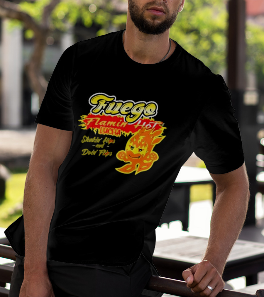 Flamin' Hot Fuego Lucha Shakin' Hips And Doin' Flips T-Shirt