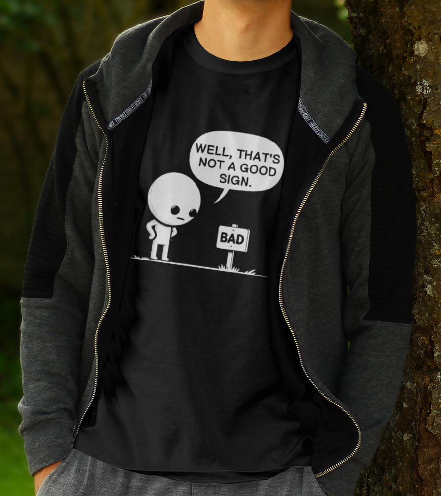 WELL THAT'S NOT A GOOD SIGN BAD Sign Cartoon Character T-Shirt