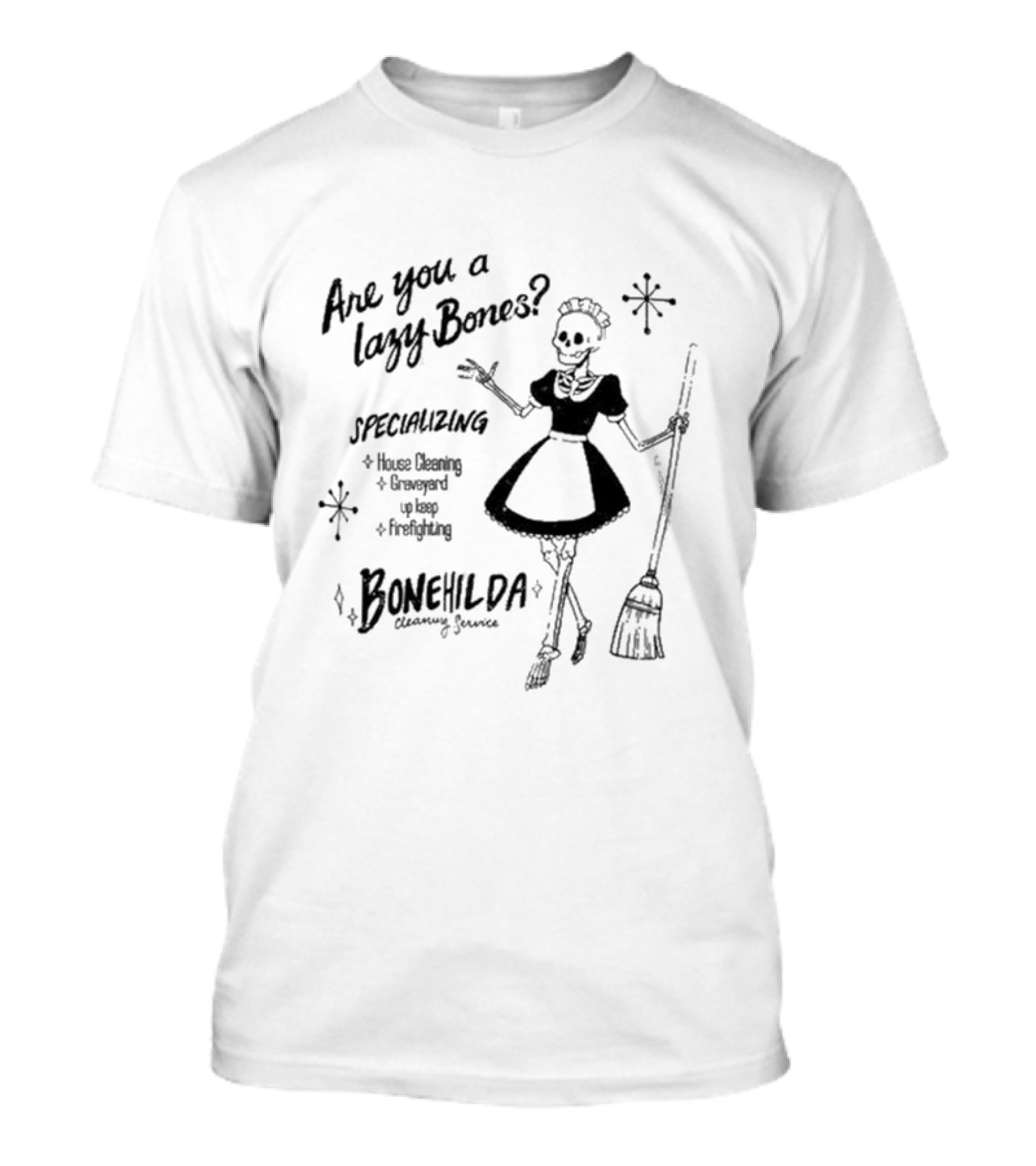 Bonehilda Cleaning Service Are You A Lazy Bones Specializing In House Cleaning Graveyard Upkeep Firefighting T-Shirt