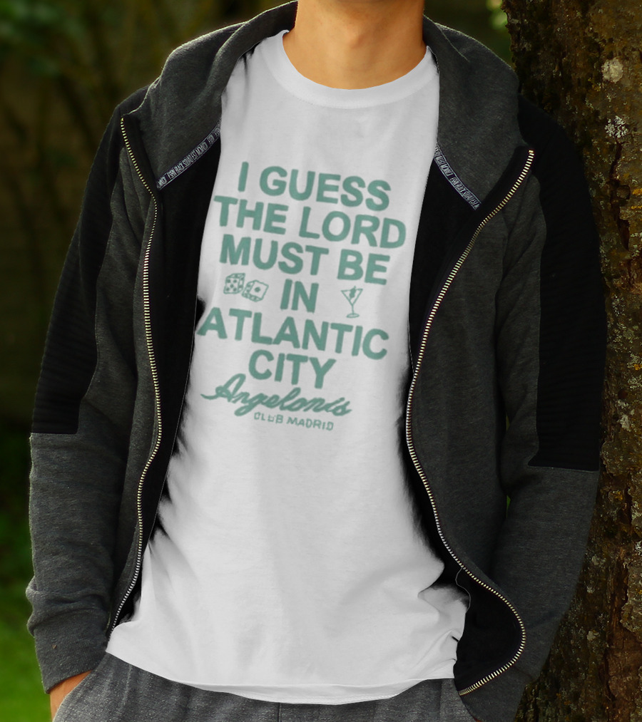 I Guess The Lord Must Be In Atlantic City Angelonis Club Madrid T-Shirt