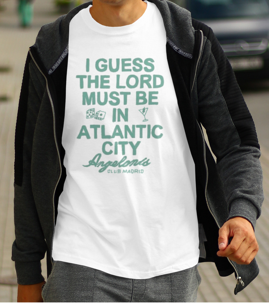 I Guess The Lord Must Be In Atlantic City Angelonis Club Madrid T-Shirt
