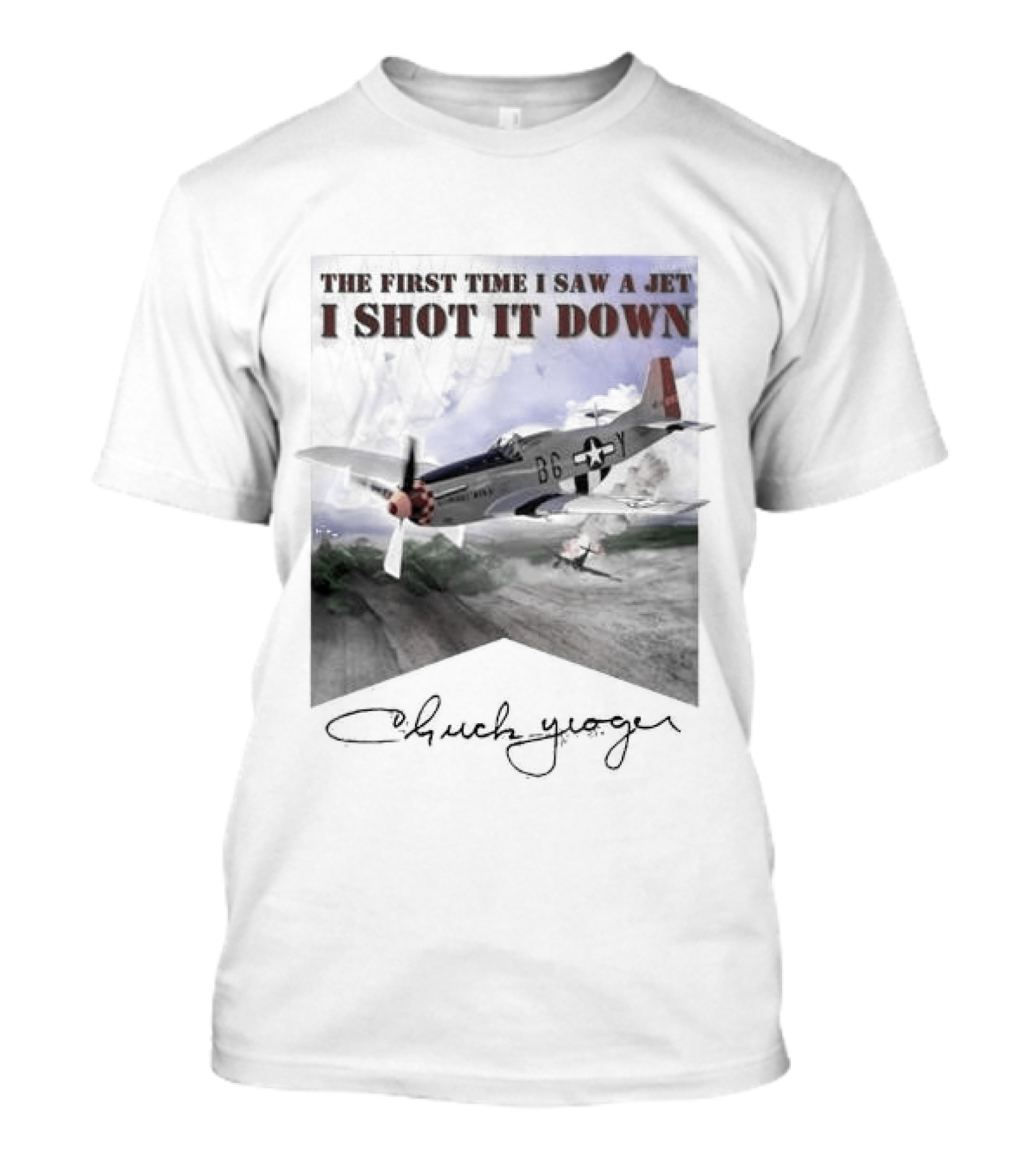 The First Time I Saw A Jet I Shot It Down P-51 Chuck Yeager T-Shirt