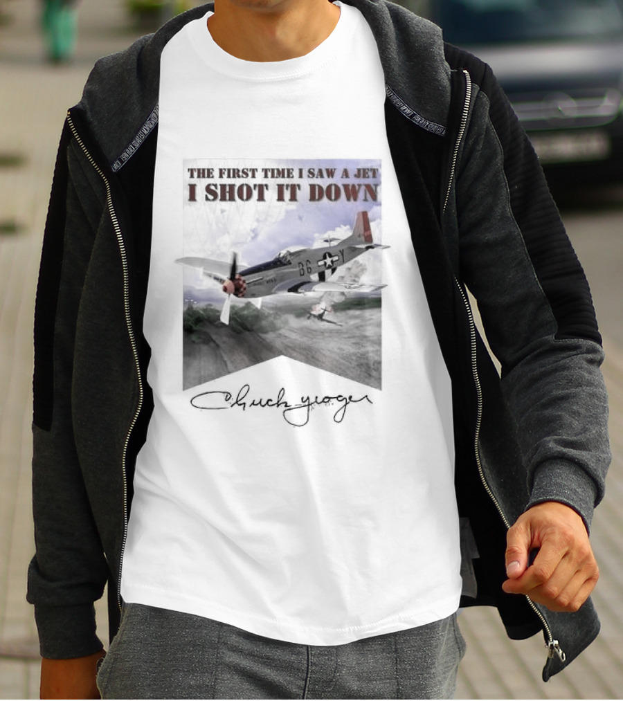 The First Time I Saw A Jet I Shot It Down P-51 Chuck Yeager T-Shirt