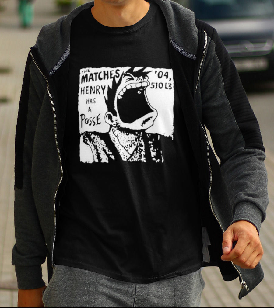 The Matches Henry Has A Posse '04 510 L3 T-Shirt