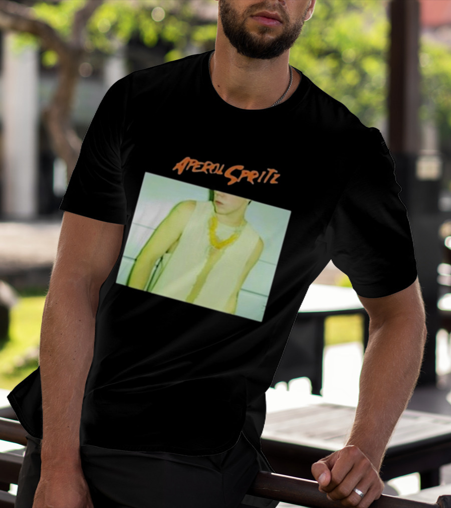 Aperol Spritz Photo Lately Baby I’ve Been Thinking About You And I T-Shirt