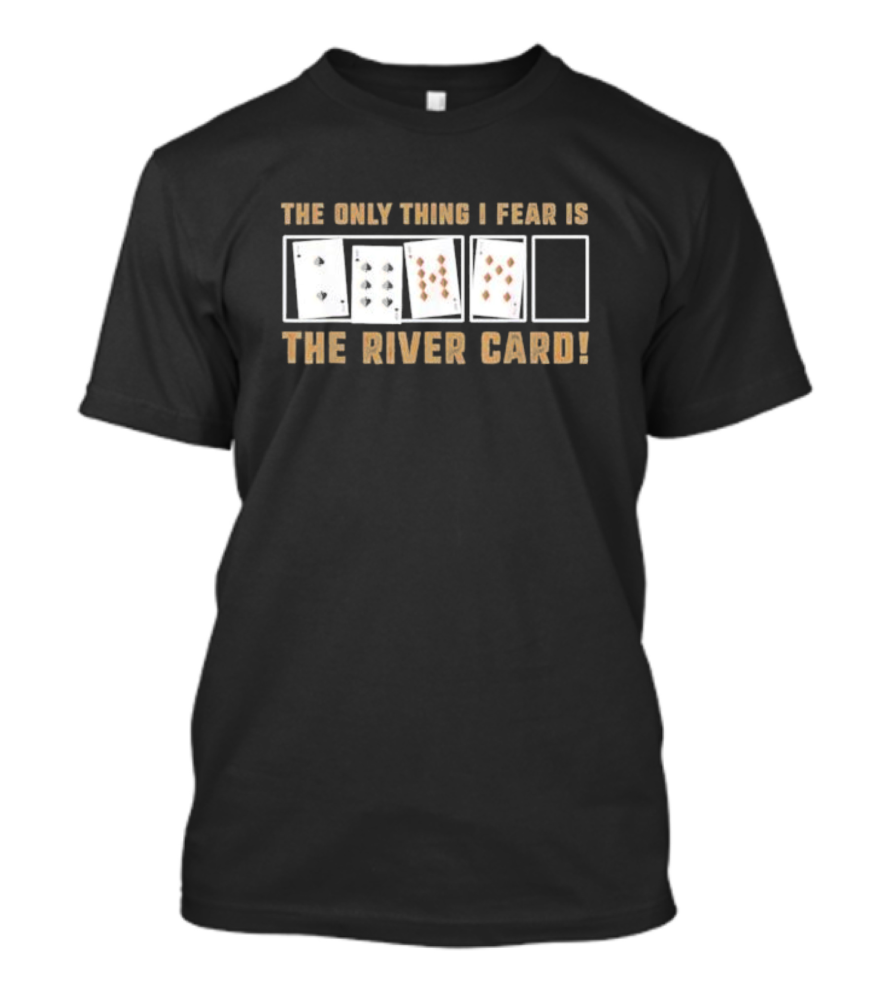 The Only Thing I Fear Is The River Card Poker Cards T-Shirt