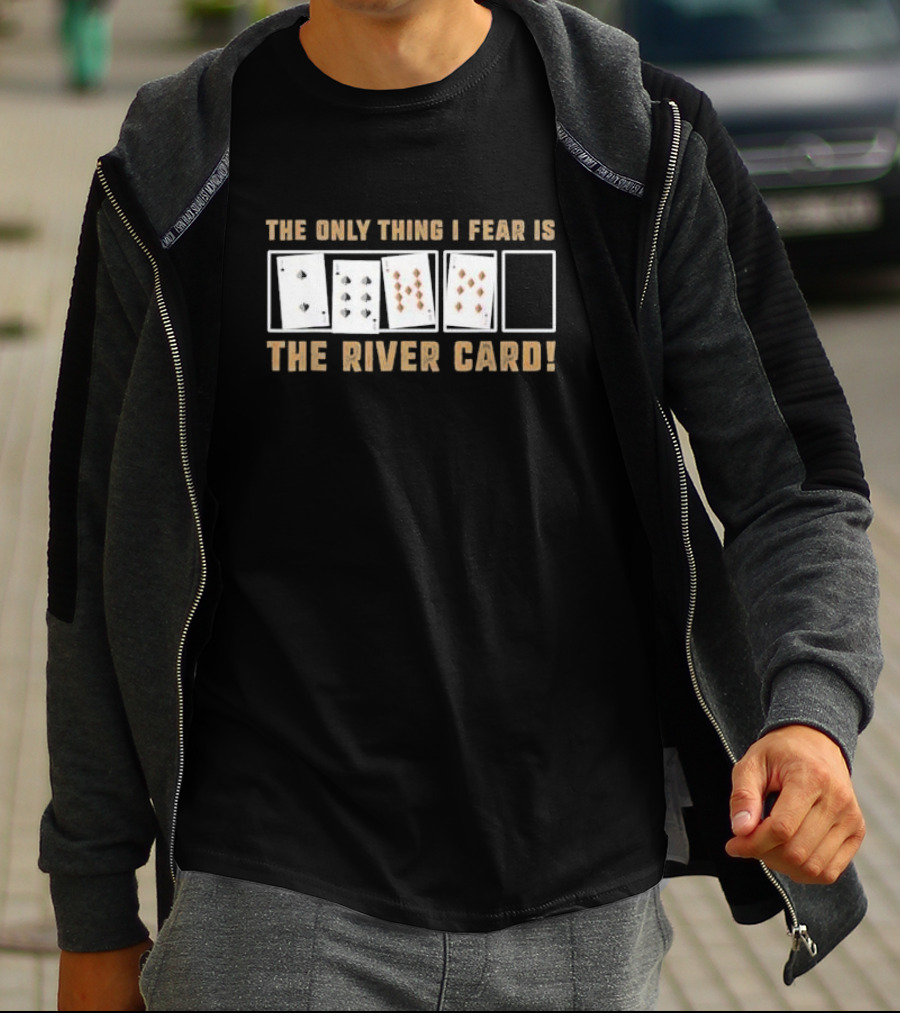 The Only Thing I Fear Is The River Card Poker Cards T-Shirt