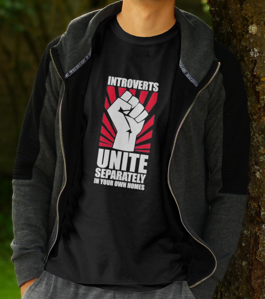 Introverts Unite Separately In Your Own Homes Fist T-Shirt