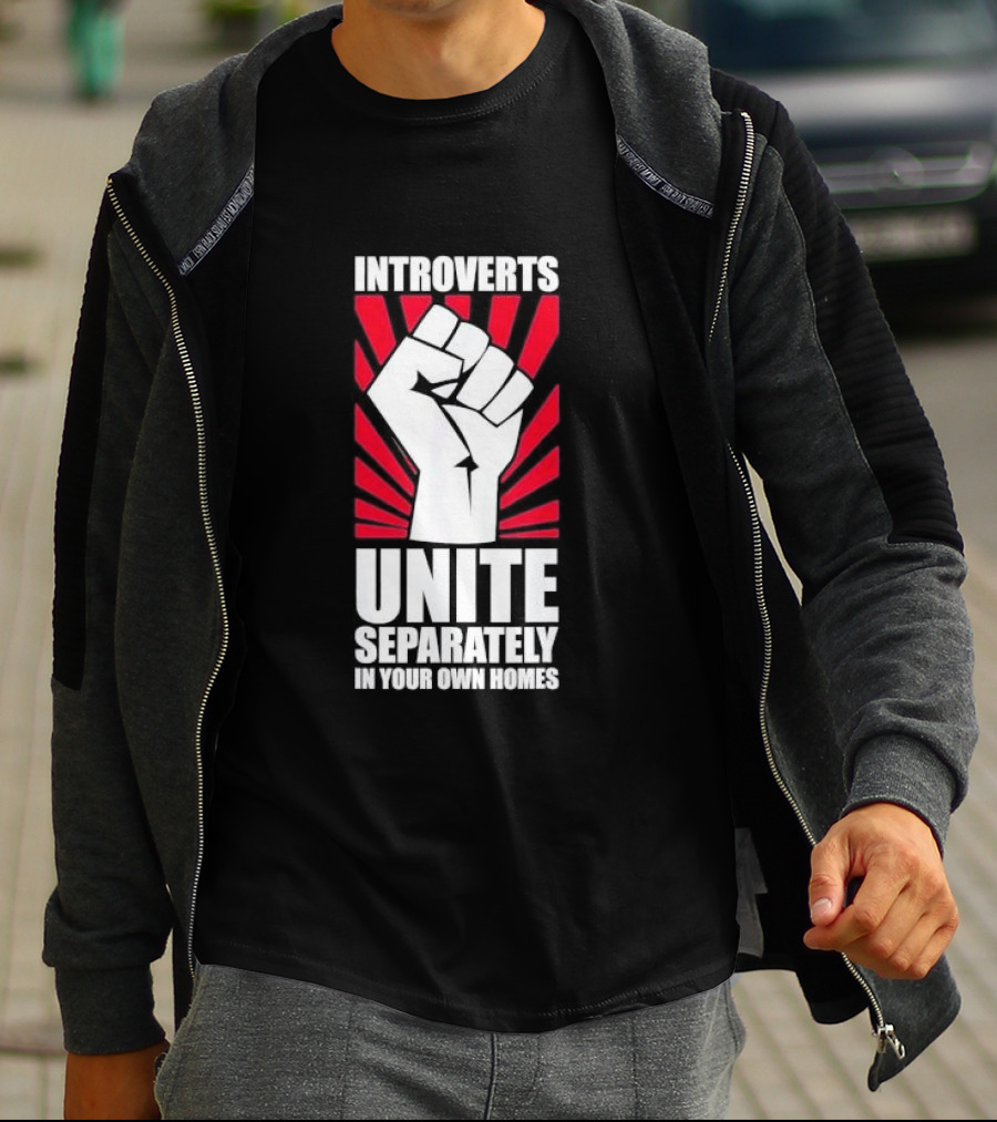 Introverts Unite Separately In Your Own Homes Fist T-Shirt
