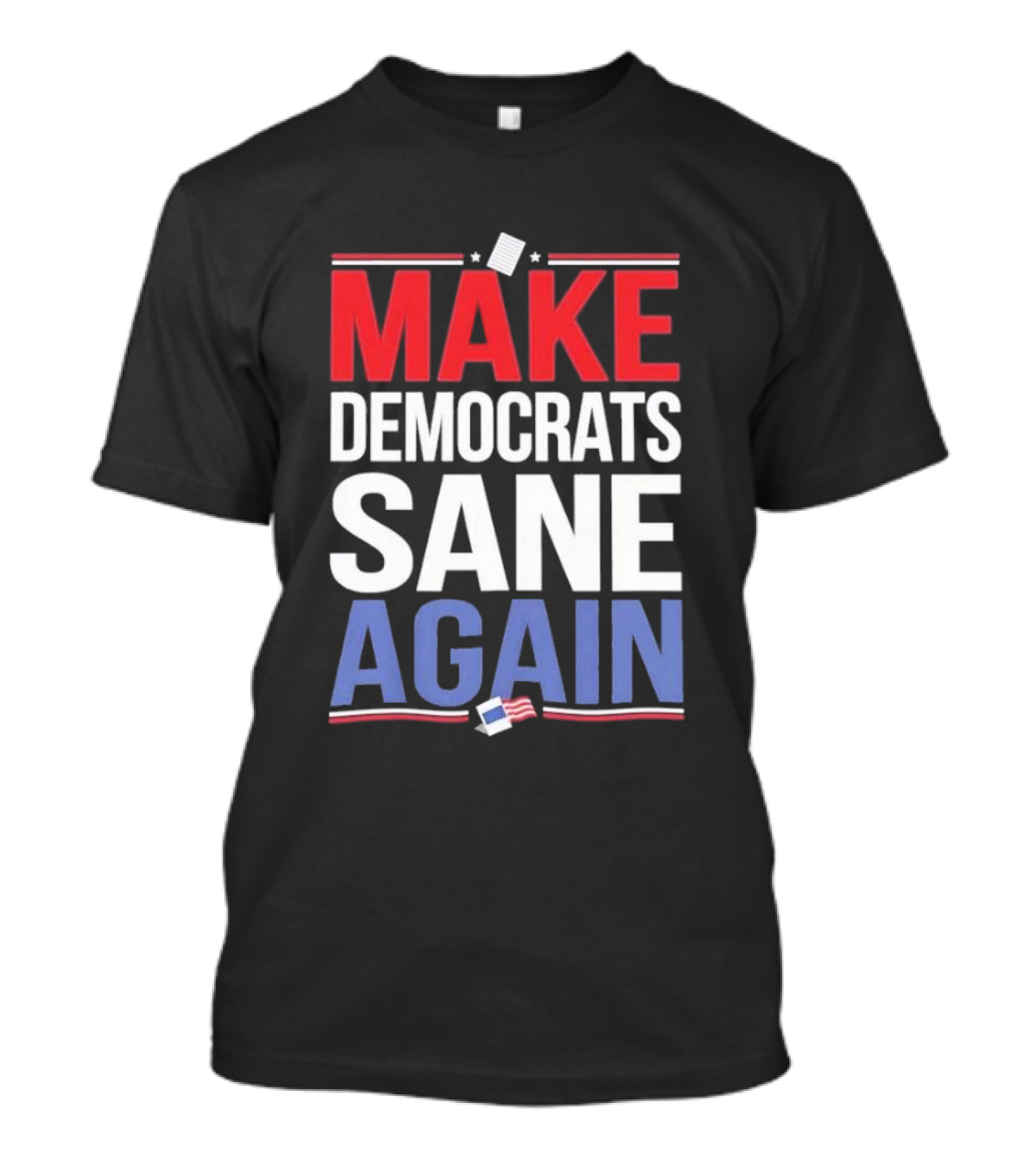 MAKE DEMOCRATS SANE AGAIN American Flag Political T-Shirt