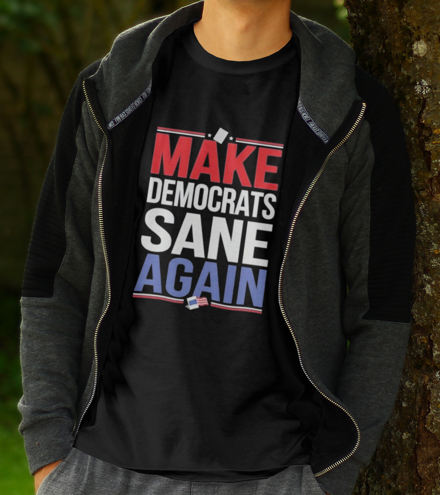 MAKE DEMOCRATS SANE AGAIN American Flag Political T-Shirt