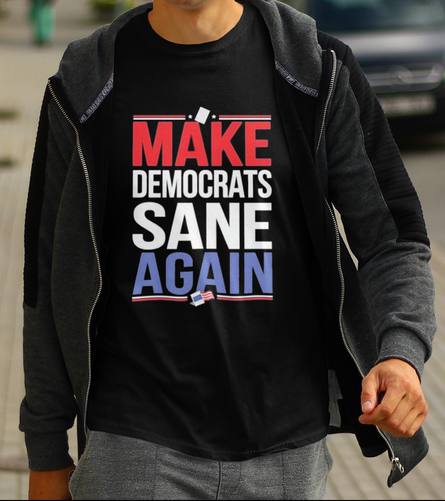 MAKE DEMOCRATS SANE AGAIN American Flag Political T-Shirt