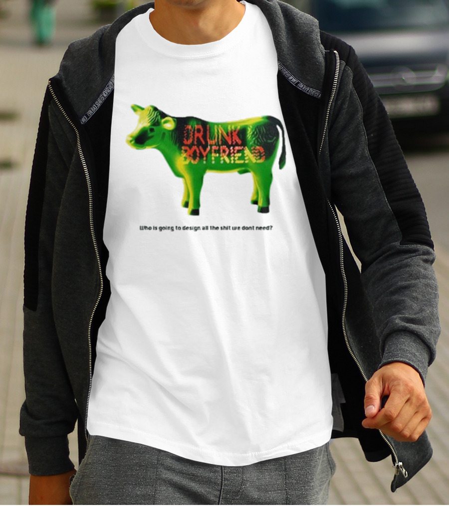 Drunk Boyfriend Who Is Going To Design All The Shit We Don’t Need Cow Figurine T-Shirt