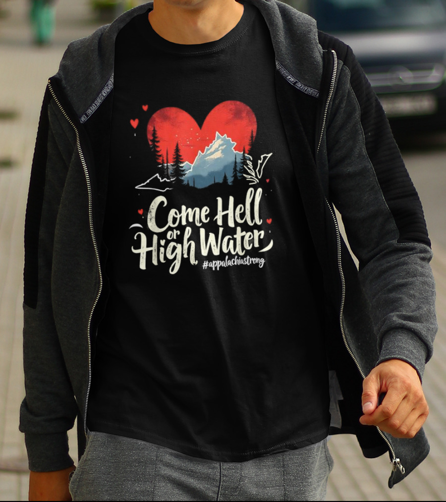 Come Hell Or High Water Appalachia Strong Mountain Heart T-Shirt