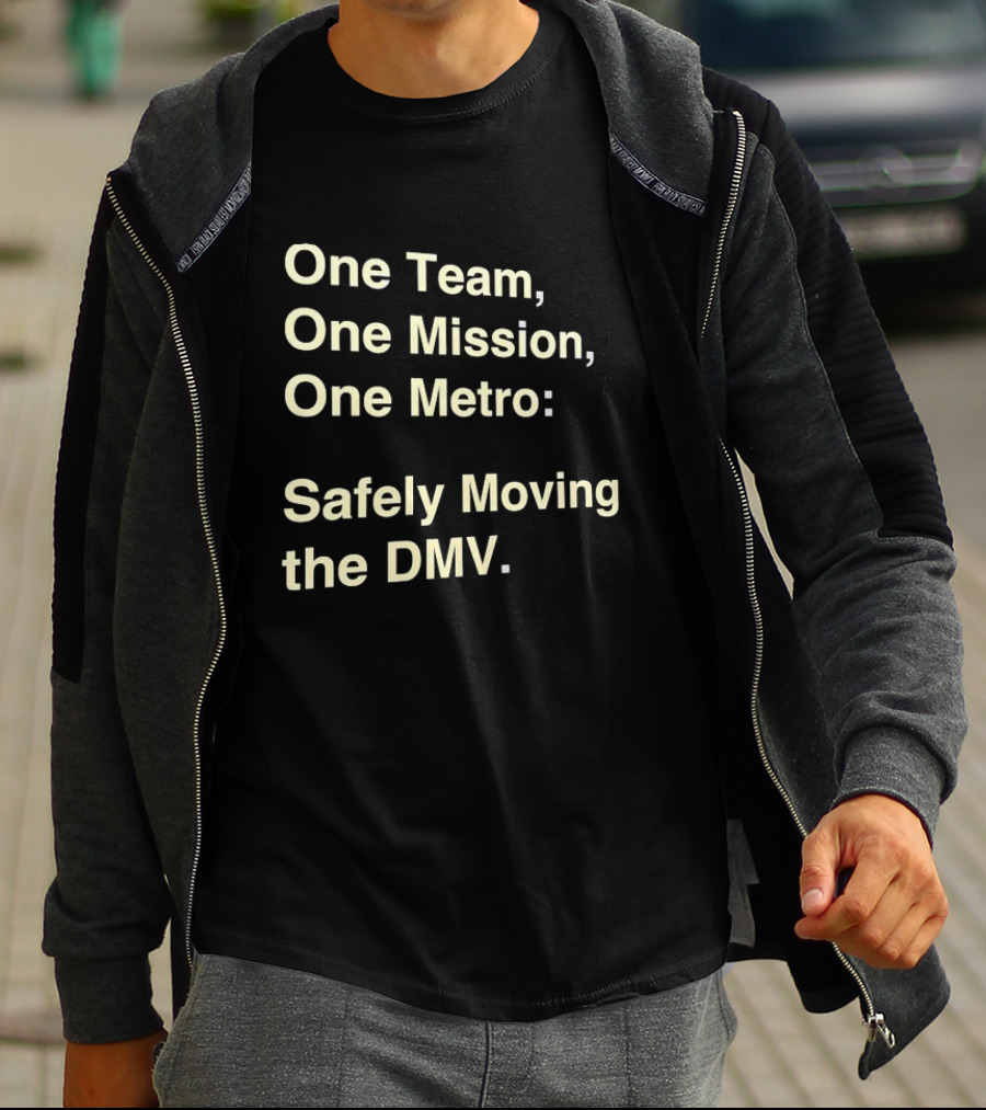 One Team One Mission One Metro Safely Moving The DMV T-Shirt