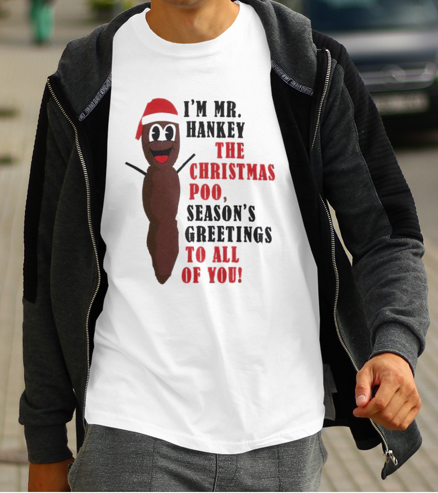 I'm Mr. Hankey The Christmas Poo Season's Greetings To All Of You Holiday Character T-Shirt