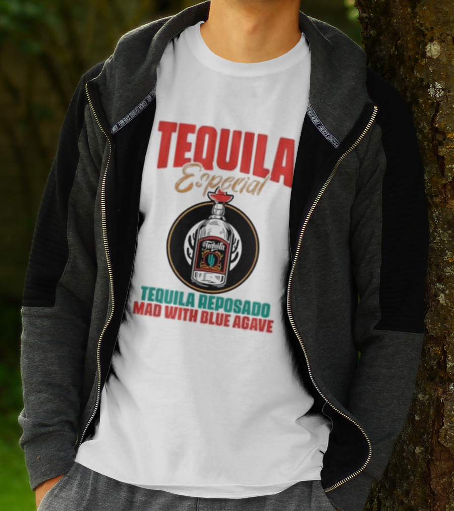 TEQUILA ESPECIAL TEQUILA REPOSADO MAD WITH BLUE AGAVE T-Shirt