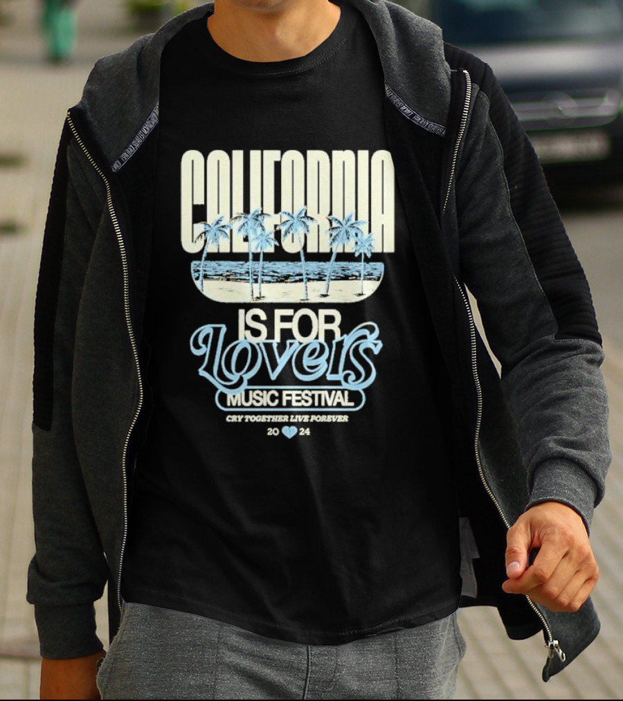 California Is For Lovers Music Festival Cry Together Live Forever T-Shirt
