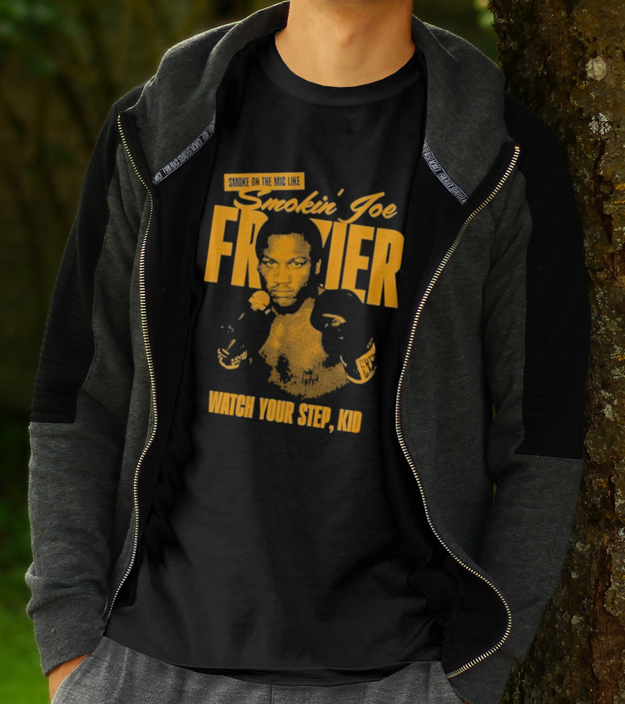 Smoke On The Mic Like Smokin’ Joe Frazier Watch Your Step Kid T-Shirt