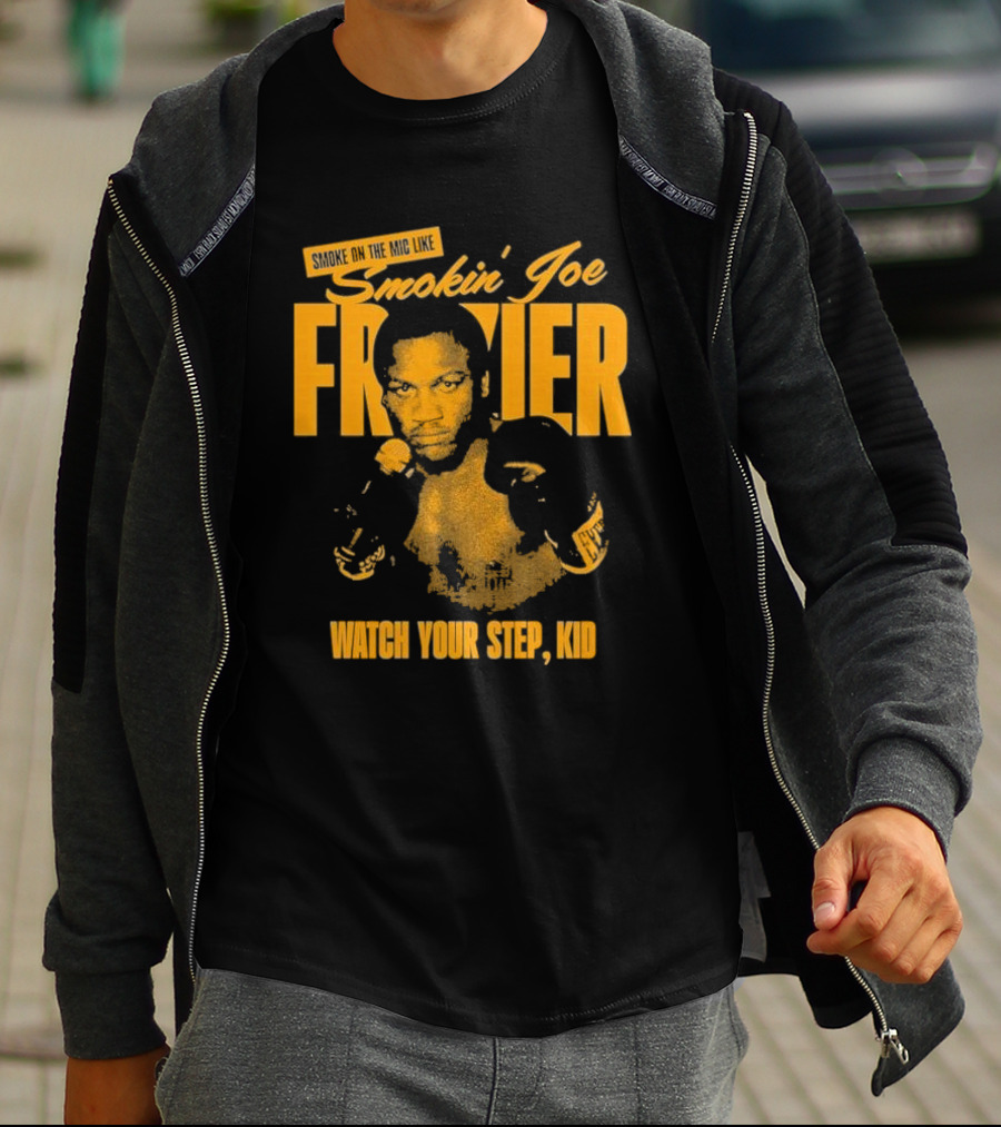 Smoke On The Mic Like Smokin’ Joe Frazier Watch Your Step Kid T-Shirt