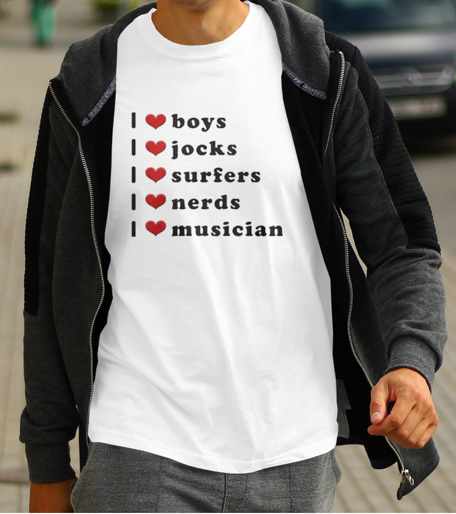 I Love Boys I Love Jocks I Love Surfers I Love Nerds I Love Musician T-Shirt