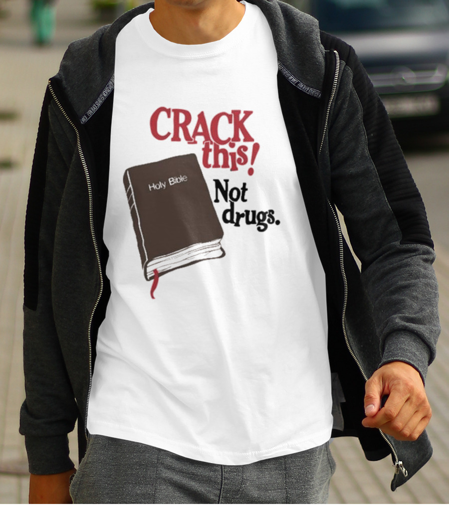 CRACK This Holy Bible Not Drugs T-Shirt