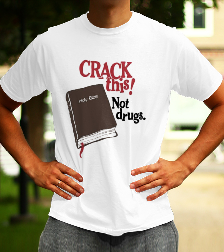 CRACK This Holy Bible Not Drugs T-Shirt