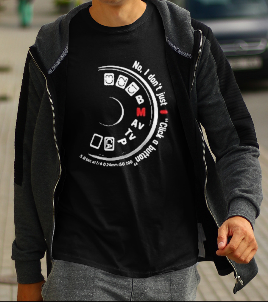 No I Don't Just Click A Button Camera Mode Dial Photography Humor T-Shirt