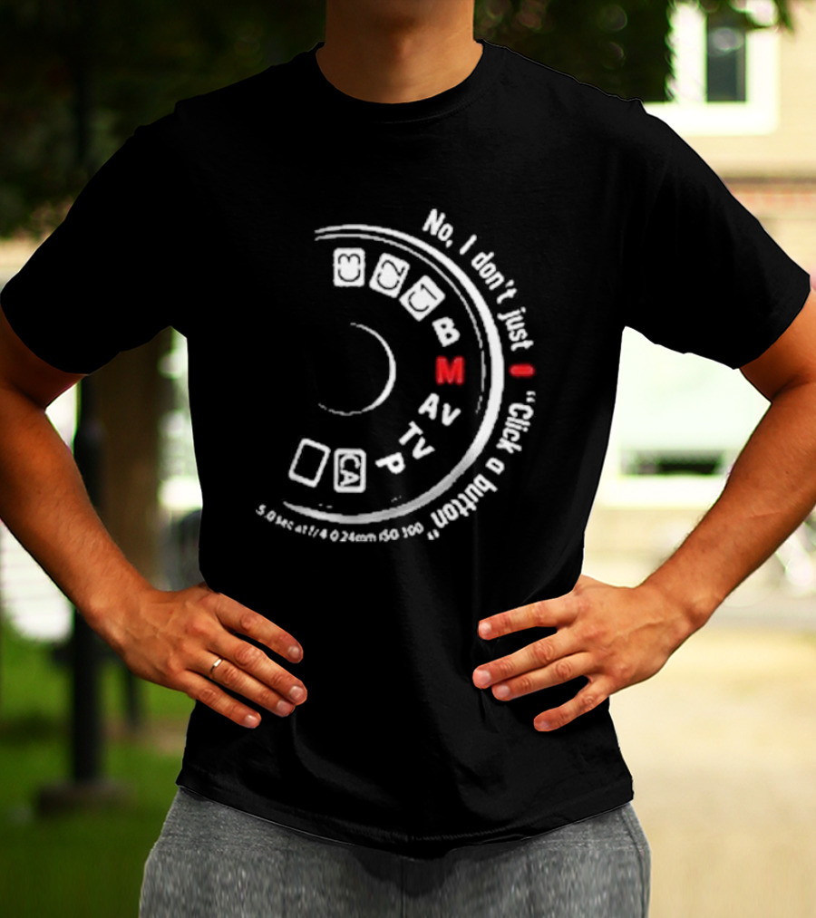 No I Don't Just Click A Button Camera Mode Dial Photography Humor T-Shirt
