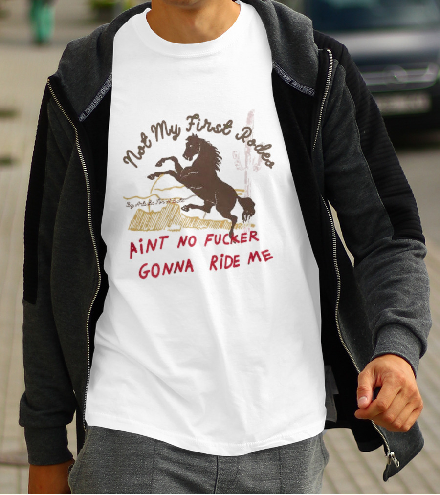 Not My First Rodeo Ain't No Fucker Gonna Ride Me Horse T-Shirt