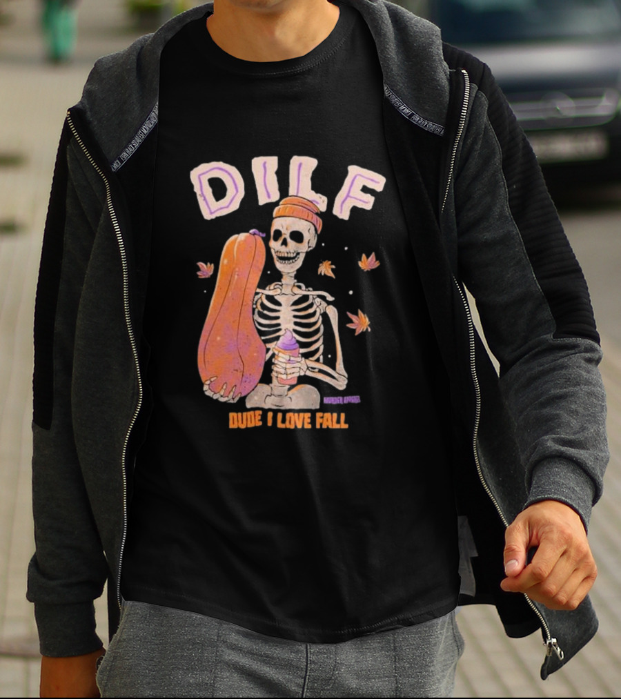 Dude I Love Fall DILF Murder Apparel Skeleton Pumpkin Autumn Leaves T-Shirt