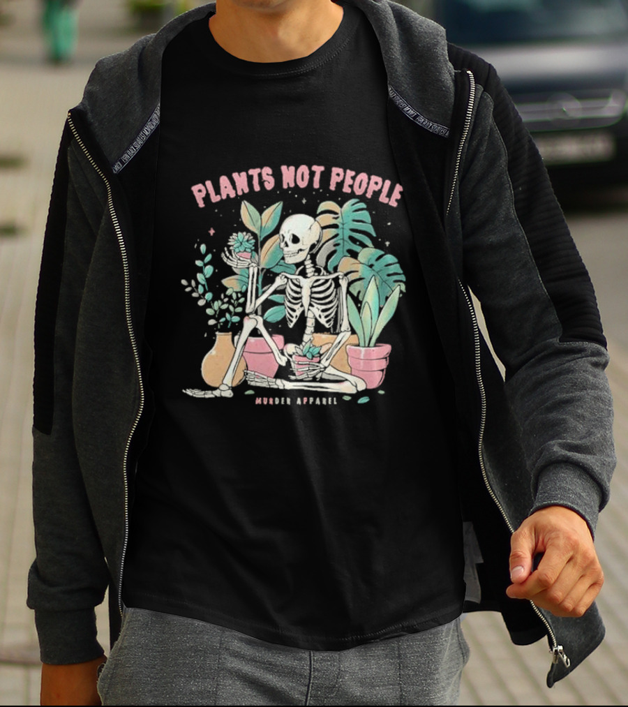 Plants Not People Skeleton Gardening Vibes Murder T-Shirt