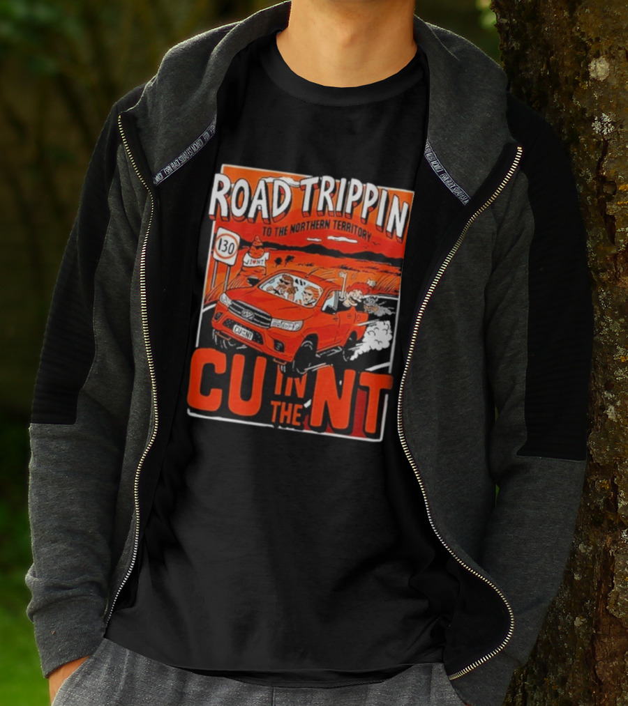 ROAD TRIPPIN' TO THE NORTHERN TERRITORY CU IN THE NT T-Shirt