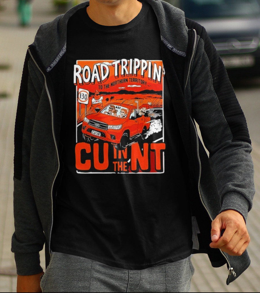 ROAD TRIPPIN' TO THE NORTHERN TERRITORY CU IN THE NT T-Shirt