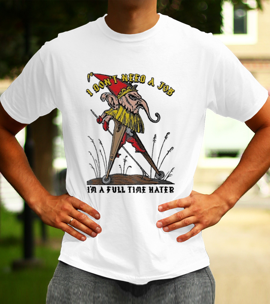 I Don't Need A Job I'm A Full Time Hater Gnome With Compass T-Shirt