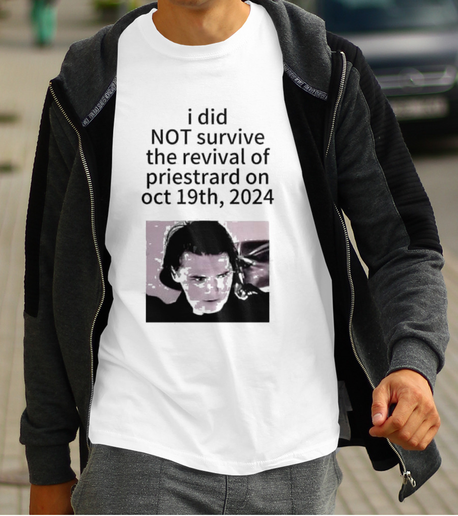 I Did Not Survive The Revival Of Priestrard On October 19th T-Shirt