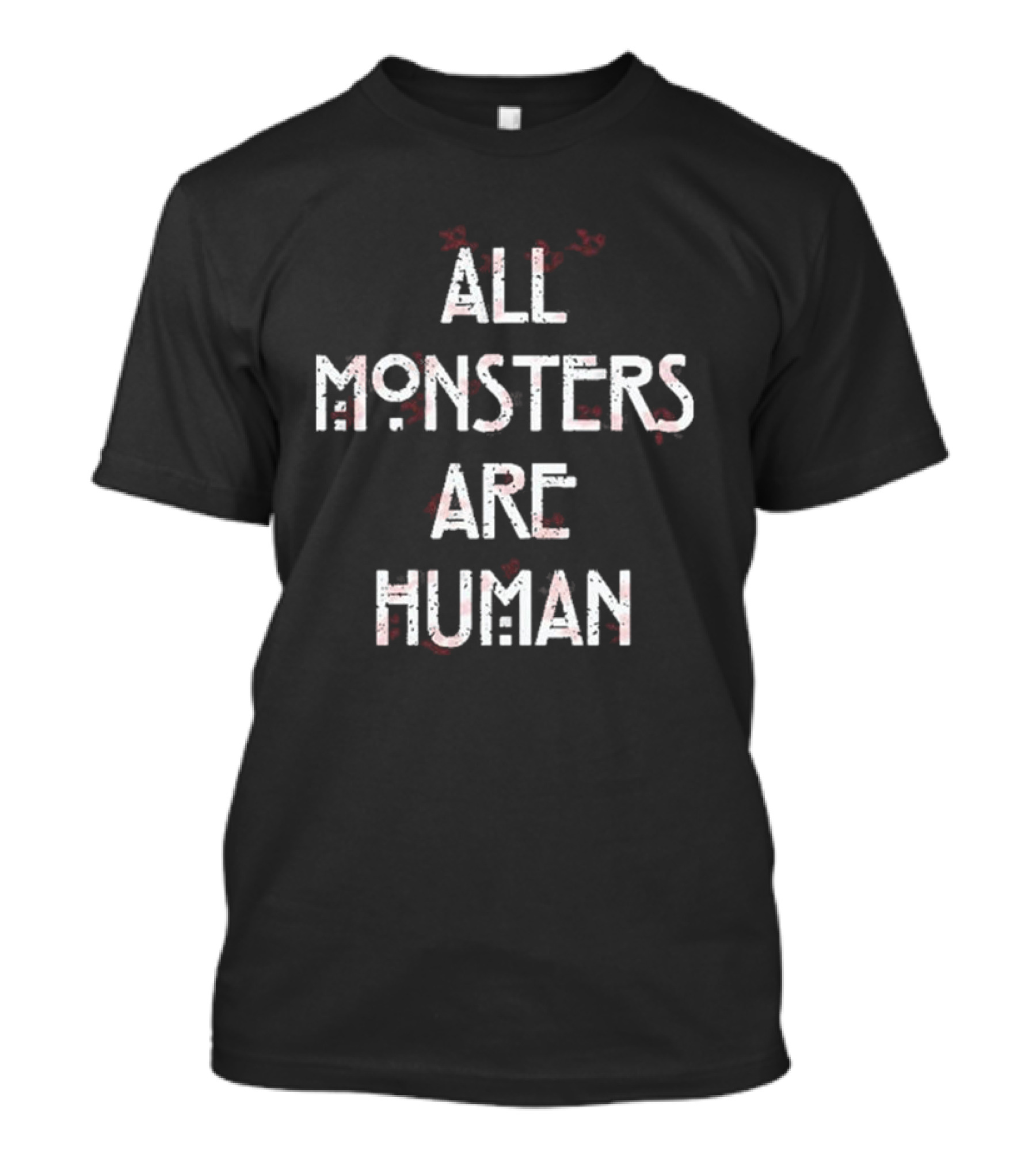 All Monsters Are Human American Horror Story Phrase T-Shirt