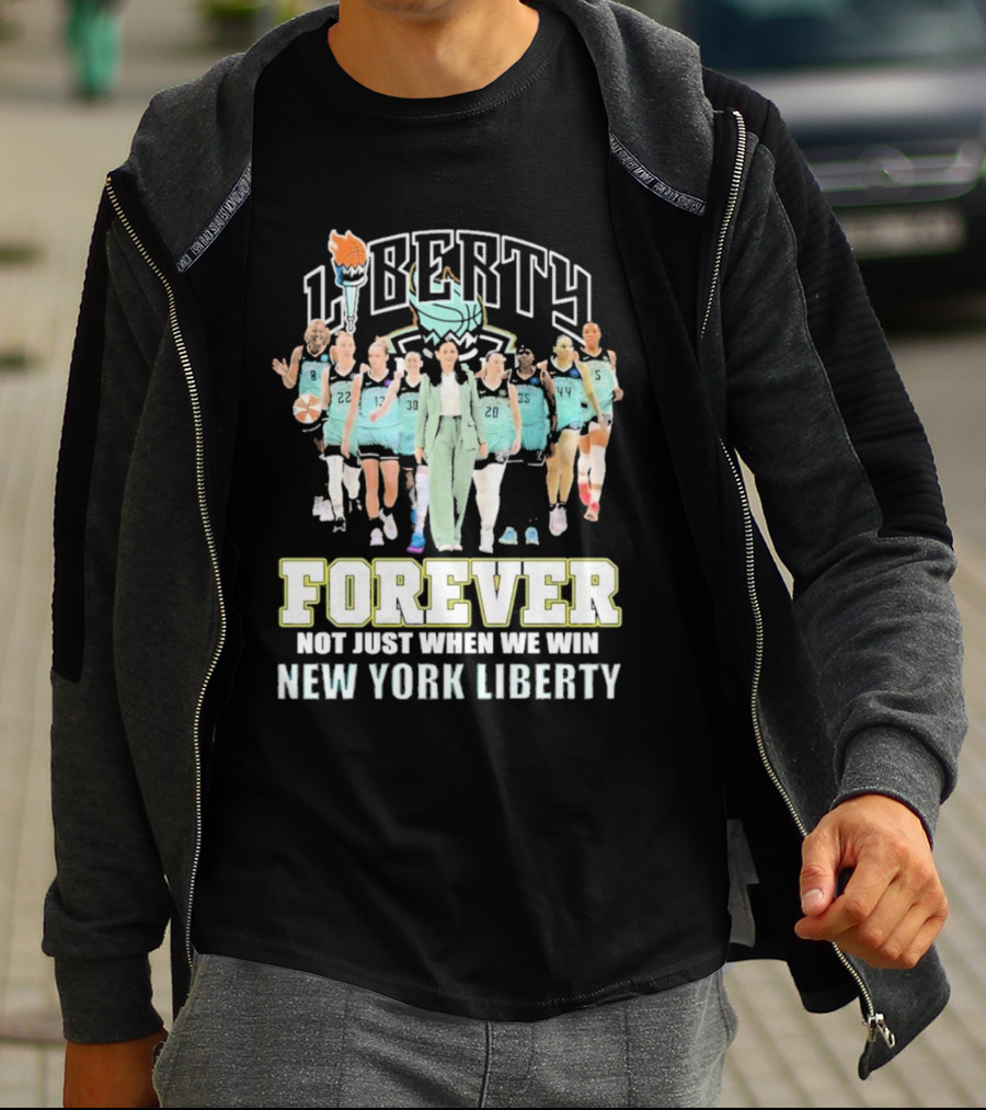 New York Liberty Forever Not Just When We Win Team Unity T-Shirt
