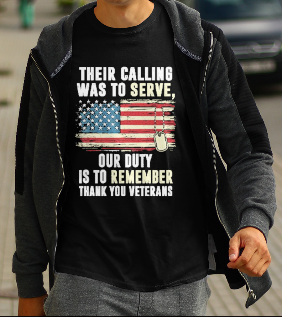Their Calling Was To Serve Our Duty Is To Remember Thank You Veterans American Flag Dog Tags T-Shirt