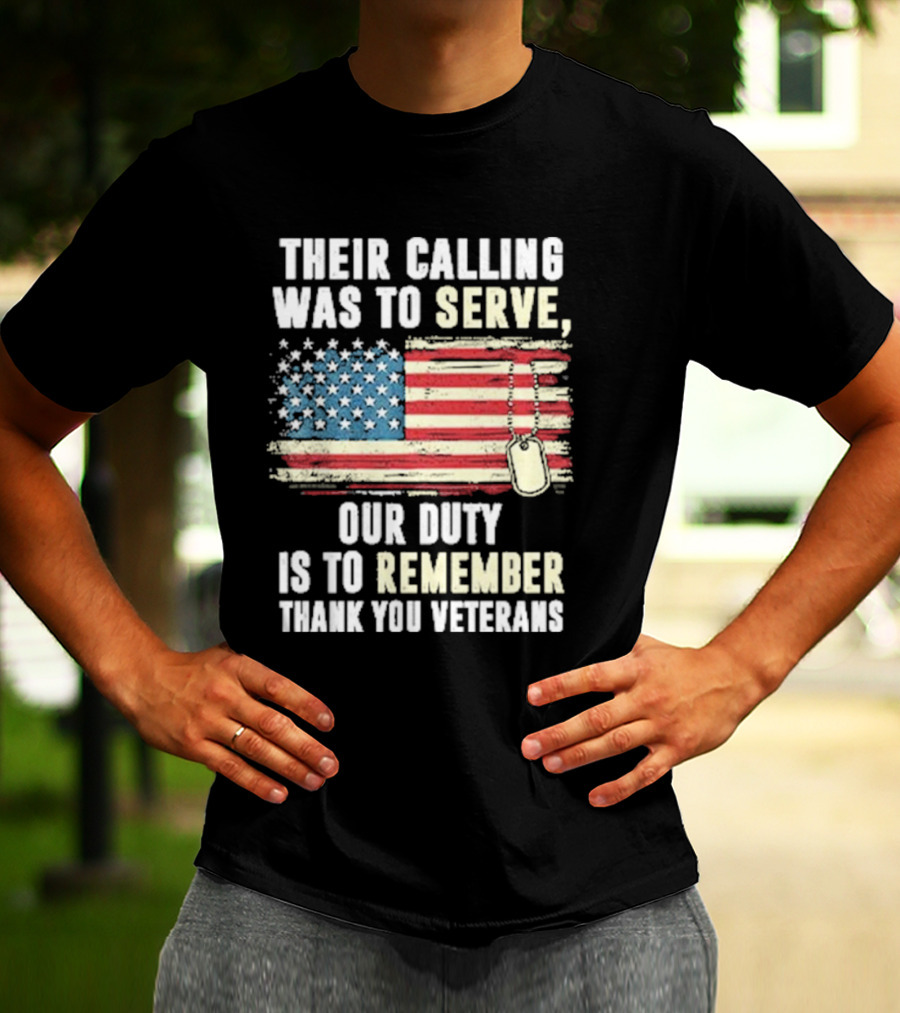 Their Calling Was To Serve Our Duty Is To Remember Thank You Veterans American Flag Dog Tags T-Shirt