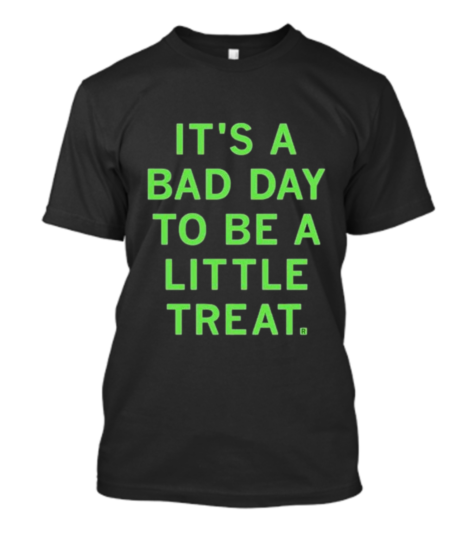 It's A Bad Day To Be A Little Treat T-Shirt