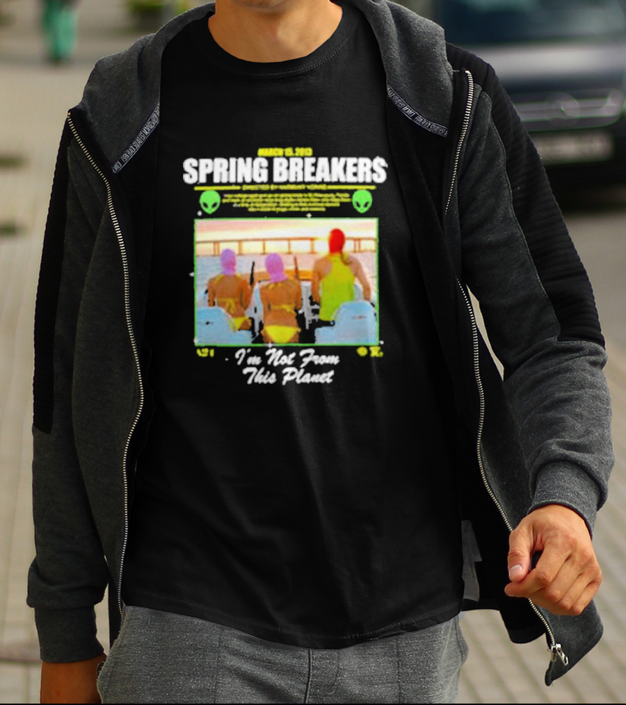 Spring Breakers March 22 2013 I'm Not From This Planet Harmony Korine T-Shirt