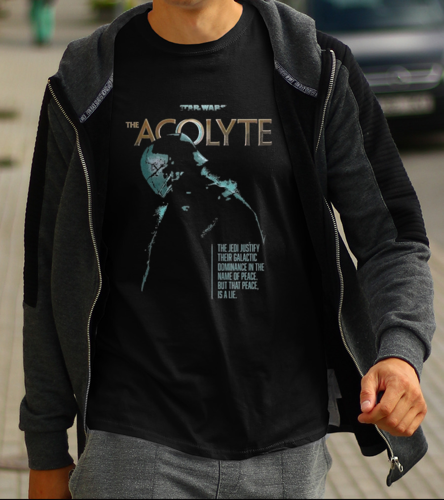 Star Wars The Acolyte The Jedi Justify Their Galactic Dominance In The Name Of Peace But That Peace Is A Lie T-Shirt
