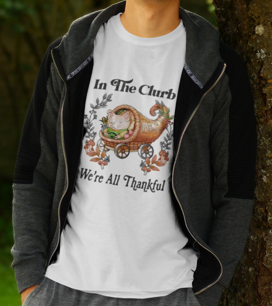 In The Clurb We're All Thankful Cornucopia Pig And Autumn Harvest Wreath T-Shirt