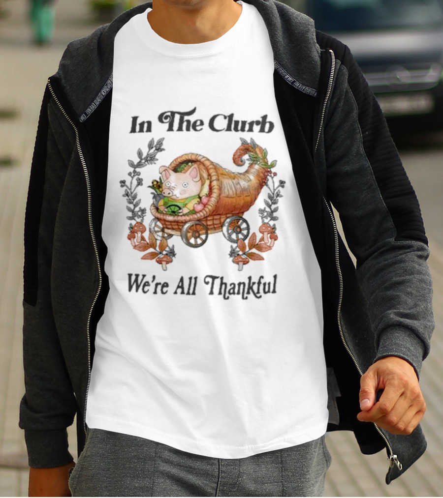 In The Clurb We're All Thankful Cornucopia Pig And Autumn Harvest Wreath T-Shirt