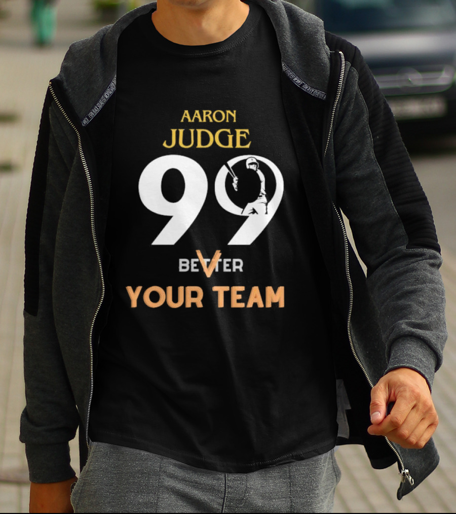 Aaron Judge 99 Better V Your Team T-Shirt