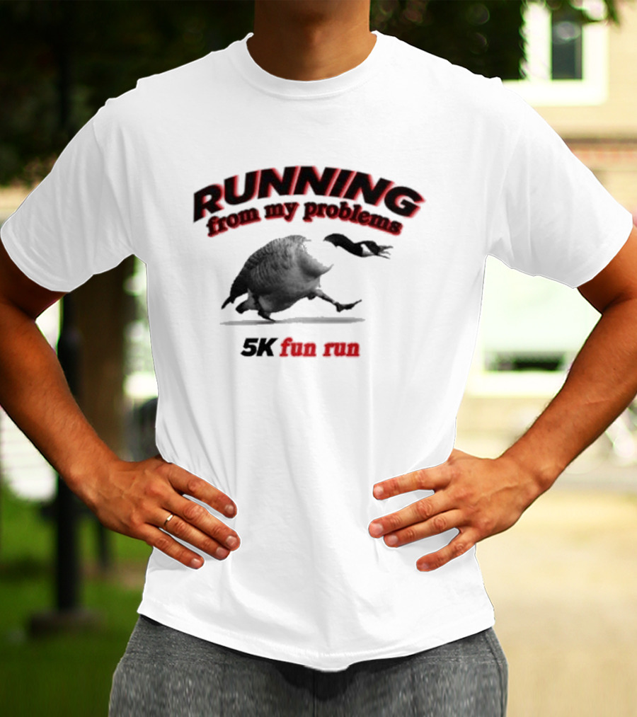 Running From My Problems Goose Duck 5K Fun Run Event Humor T-Shirt
