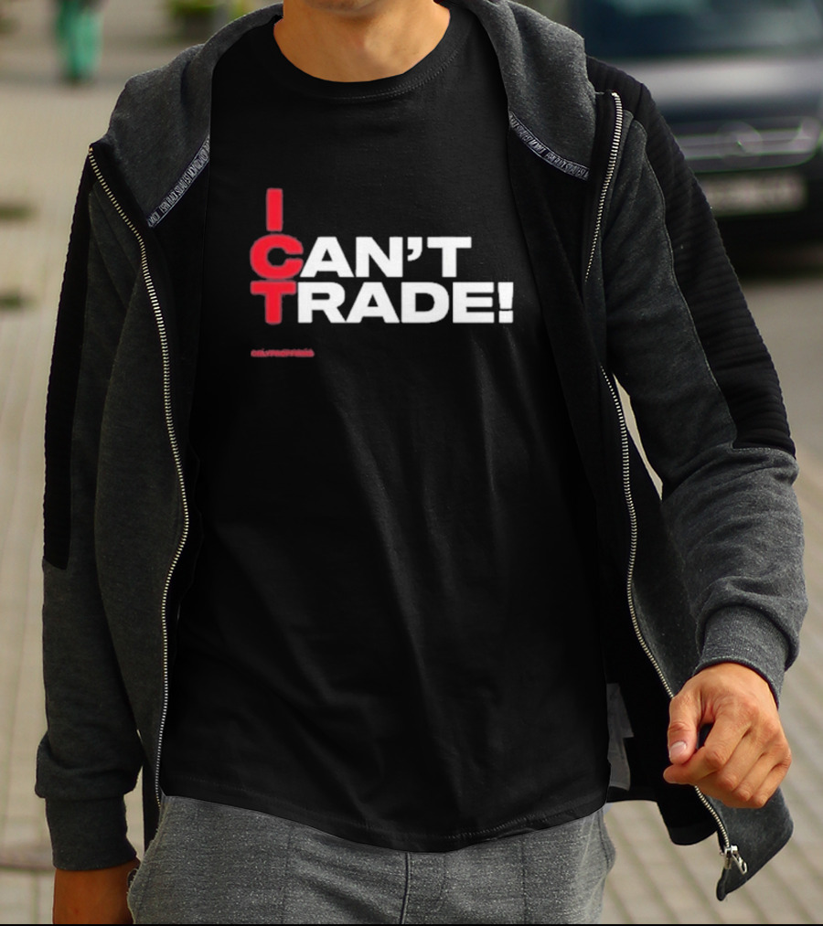 I Can't Trade ICT Can't Trade T-Shirt