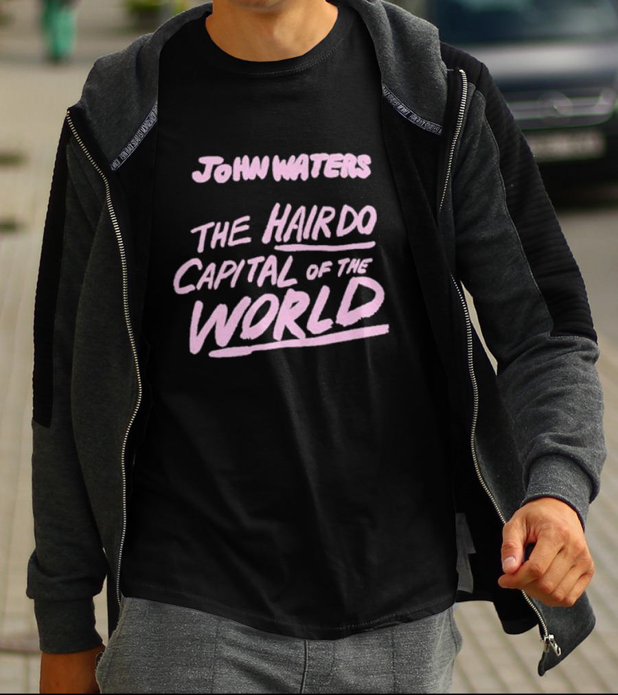John Waters The Hairdo Capital Of The World T-Shirt