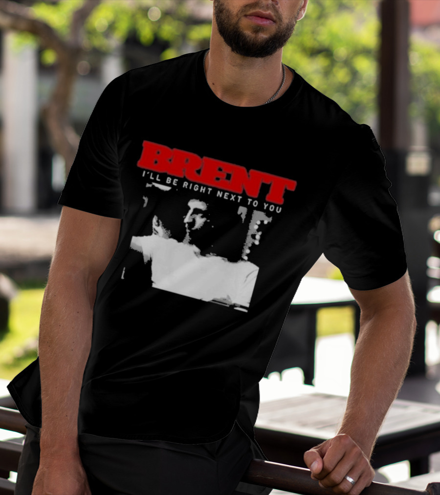 Brent I'll Be Right Next To You Retro Monochrome T-Shirt